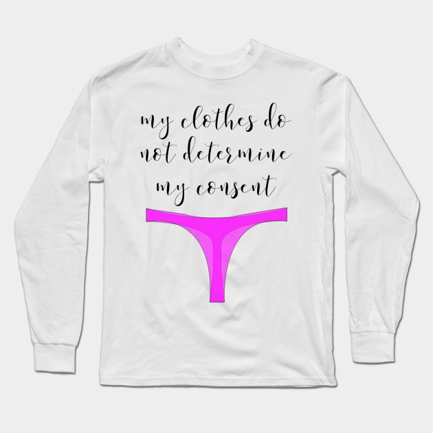 MY CLOTHES DO NOT DETERMINE MY CONSENT Long Sleeve T-Shirt by TheMidnightBruja